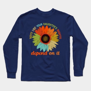 vote like your daughter's right depend  it Long Sleeve T-Shirt